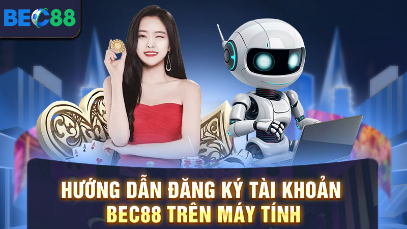 Hướng dẫn đăng ký tài khoản BEC88 trên máy tính