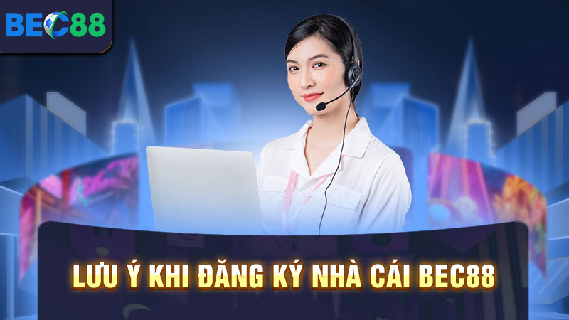 Lưu ý khi đăng ký nhà cái BEC88