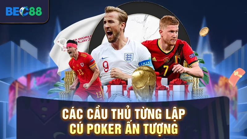 Các cầu thủ từng lập cú Poker ấn tượng