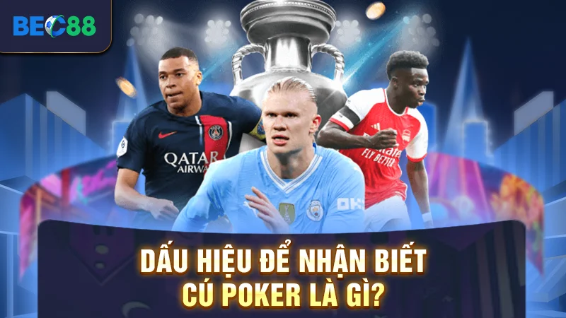Dấu hiệu để nhận biết cú Poker là gì?