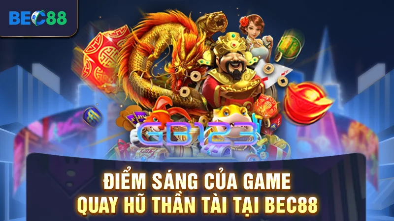 Điểm sáng của game quay hũ thần tài tại BEC88