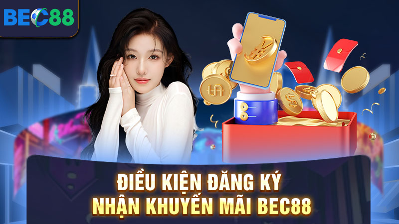 Điều kiện lưu ý khi áp khuyến mãi BEC88