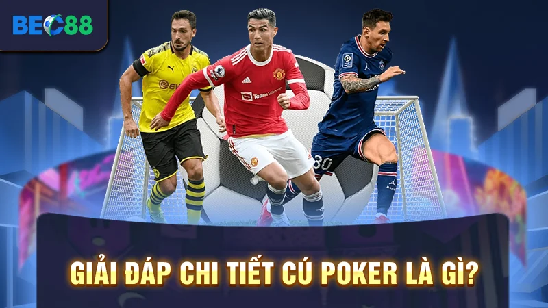 Giải đáp chi tiết cú Poker là gì?