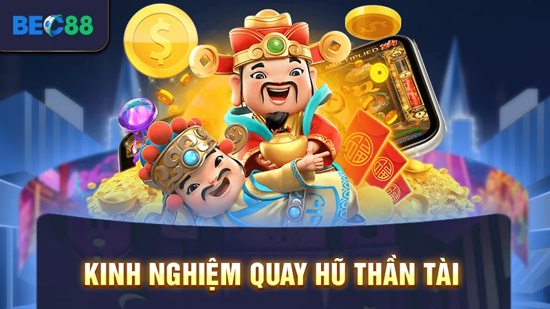 Kinh nghiệm quay hũ thần tài