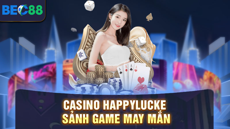 Tổng quan đôi nét của Happylucke casino trực tuyến