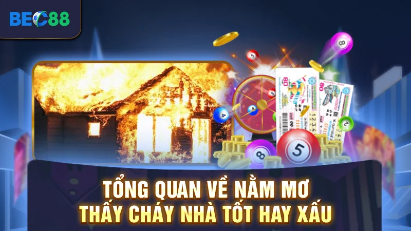 Tổng quan về nằm mơ thấy cháy nhà tốt hay xấu